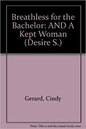 Breathless for the Bachelor / A Kept Woman by Cindy Gerard, Sheri Whitefeather