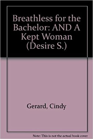 Breathless for the Bachelor / A Kept Woman by Cindy Gerard, Sheri Whitefeather