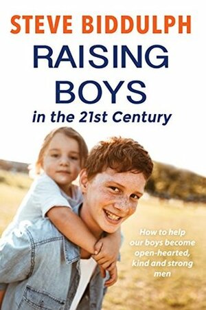 Raising Boys in the 21st Century by Steve Biddulph