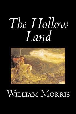 The Hollow Land by Wiliam Morris, Fiction, Fantasy, Classics, Fairy Tales, Folk Tales, Legends & Mythology by William Morris