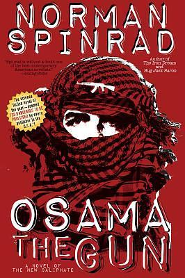 Osama the Gun: A Novel of the New Caliphate by Norman Spinrad