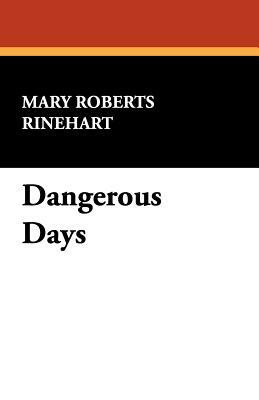 Dangerous Days by Mary Roberts Rinehart