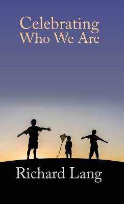 Celebrating Who We Are by Richard Lang