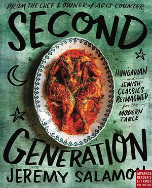 Second Generation: 100 Hungarian and Jewish Classics Reimagined for the Modern Table by Casey Elsass, Jeremy Salamon