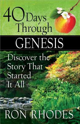 40 Days Through Genesis: Discover the Story That Started It All by Ron Rhodes