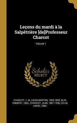 Leçons Du Mardi à La Salpêtrière: Policlinique, 1888-1889 by Jean-Martin Charcot