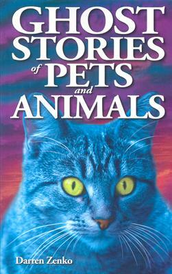 Ghost Stories of Pets and Animals by Darren Zenko