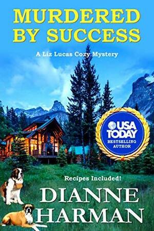 Murdered by Success: A Liz Lucas Cozy Mystery by Dianne Harman