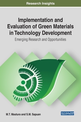 Implementation and Evaluation of Green Materials in Technology Development: Emerging Research and Opportunities by 