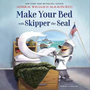 Make Your Bed with Skipper the Seal by William H. McRaven, Howard McWilliam