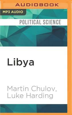 Libya: Murder in Benghazi and the Fall of Gaddafi by Martin Chulov, Luke Harding
