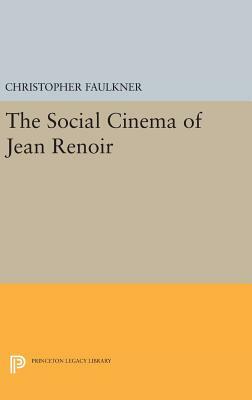 The Social Cinema of Jean Renoir by Christopher Faulkner