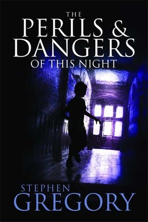 The Perils and Dangers of this Night by Stephen Gregory