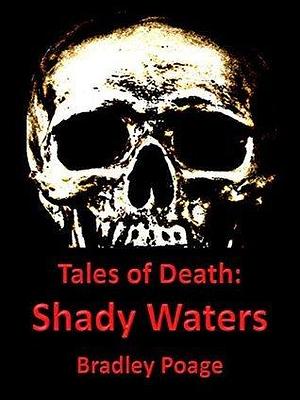 Tales of Death: Shady Waters by Bradley Poage, Bradley Poage