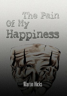 The Pain of My Happiness by Martin Hicks