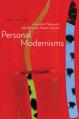 Personal Modernisms: Anarchist Networks and the Later Avant-Gardes by James Gifford