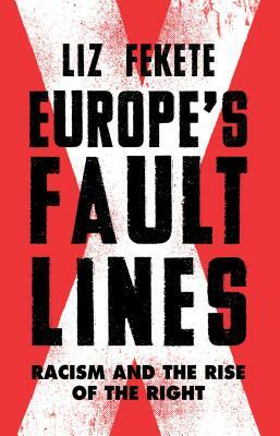 Europe's Fault Lines: Racism and the Rise of the Right by Elizabeth Fekete