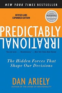 Predictably Irrational, Revised and Expanded Edition: The Hidden Forces That Shape Our Decisions by Dan Ariely