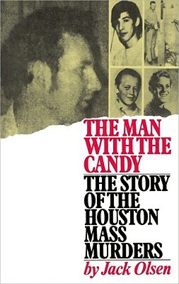 The Man with the Candy: The Story of the Houston Mass Murders by Jack Olsen