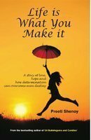 Life is What You Make It: A Story of Love, Hope and How Determination Can Overcome Even Destiny by Preeti Shenoy