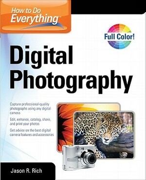 How to Do Everything Digital Photography by Jason R. Rich