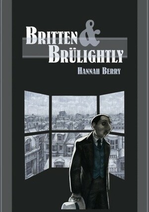 Britten and Brülightly by Hannah Berry