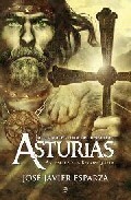 La gran aventura del Reino de Asturias: así empezó la reconquista by José Javier Esparza