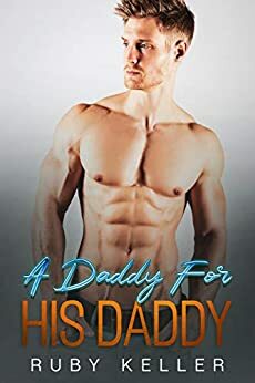 A Daddy for His Daddy by Ruby Keller