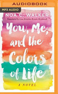 You, Me, and the Colors of Life by Noa C. Walker