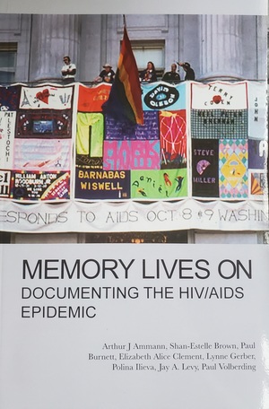 Memory Lives On: Documenting the HIV/AIDS Epidemic by Paula Burnett, Lynne Gerber, Arthur J. Ammann, Shan-Estelle Brown, Jay A. Levy, Paul Volberding, Elizabeth Alice Clement, Polina Ilieva