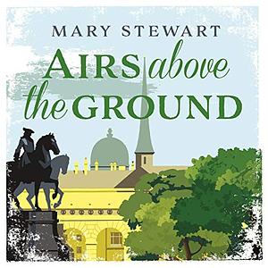 Airs Above the Ground by Mary Stewart