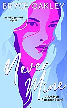 Never Mine: A Lesbian Romance by Bryce Oakley