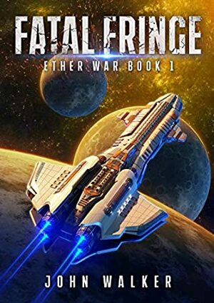 Fatal Fringe: Ether War Book 1 by John Walker