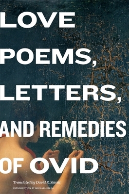 Love Poems, Letters, and Remedies of OVID by Ovid