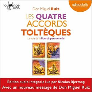 Les quatre accords toltèques by Don Miguel Ruiz