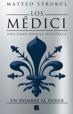 Los Medici II Un Hombre Al Poder/ The Medici Chronicles II by Matteo Strukul