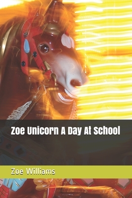 Zoe Unicorn A Day At School by Erica Guillory, Zoe Williams