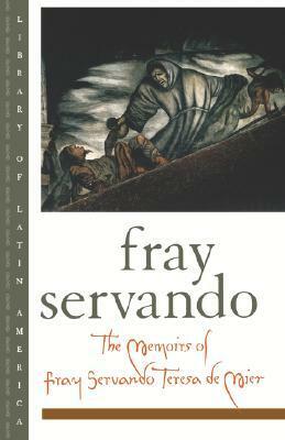 The Memoirs of Fray Servando Teresa de Mier by José Servando Teresa de Mier Noriega y Guerra