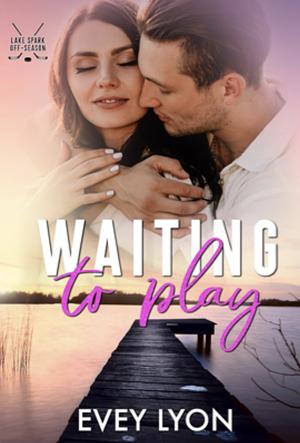 Waiting to Play: A Small Town Secret Baby Hockey Romance by Evey Lyon