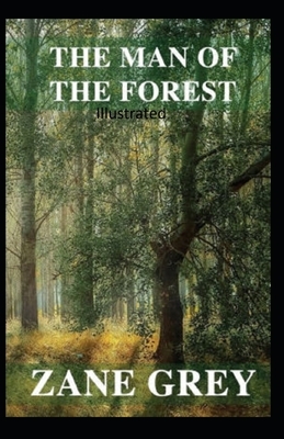 The Man of the Forest Illustrated by Zane Grey