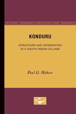 Konduru: Structure and Integration in a South Indian Village by Paul G. Hiebert