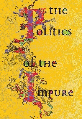 The Politics of the Impure: Towards a Theory of the Imperfect by Gunnar Heinsohn, Bruce Sterling, Joke Brouwer, Arjun Appadurai