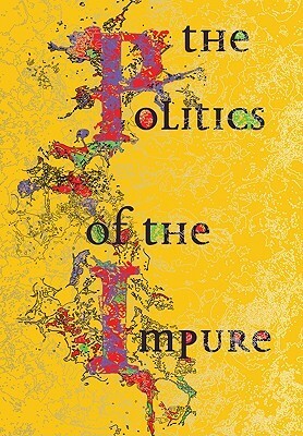 The Politics of the Impure: Towards a Theory of the Imperfect by Joke Brouwer, Gunnar Heinsohn, Arjun Appadurai, Bruce Sterling