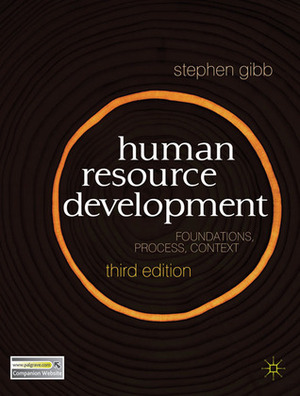 Human Resource Development: Foundations, Process, Context by Stephen Gibb