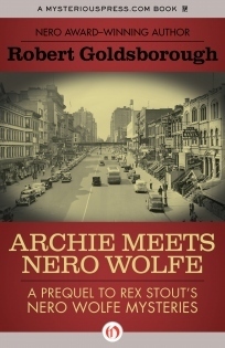 Archie Meets Nero Wolfe: A Prequel to Rex Stout's Nero Wolfe Mysteries by Robert Goldsborough