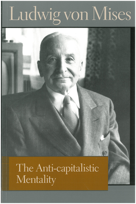 The Anti-Capitalistic Mentality by Ludwig von Mises