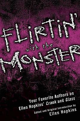 Flirtin' With the Monster: Your Favorite Authors on Ellen Hopkins' Crank and Glass by Cinda Williams Chima, Ellen Hopkins, Terri Clark, Gail Giles, Mary Bryan, Micol Ostow, Niki Burnham, Megan Kelley Hall, Susan Hart Lindquist