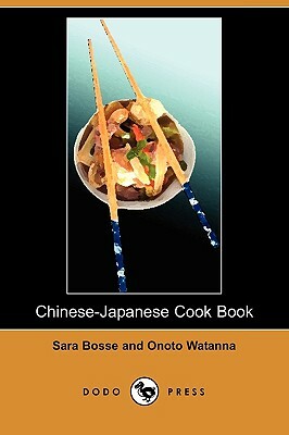 Chinese-Japanese Cook Book (Dodo Press) by Onoto Watanna, Sara Bosse