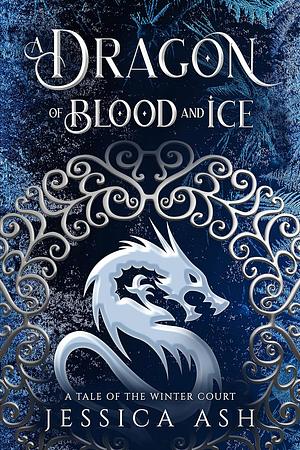 A Dragon of Blood and Ice by Jessica Ash