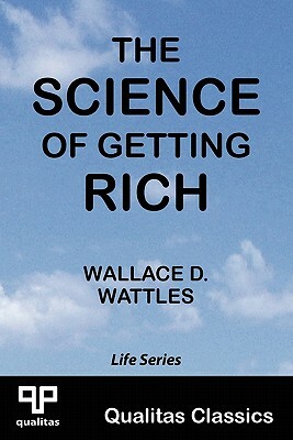 The Science of Getting Rich (Qualitas Classics) by Wallace D. Wattles